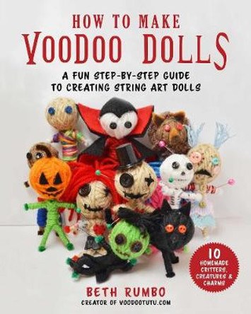 How to Make Voodoo Dolls: A Fun Step-by-Step Guide to Creating String Art Dolls by Beth Rumbo