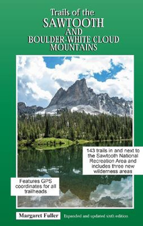 Trails of the Sawtooth and Boulder-White Cloud Mountains by Margaret Fuller 9780991156122