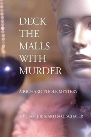 Deck The Malls With Murder: A Richard Poole Mystery by Martha Q Schafer 9780991191819