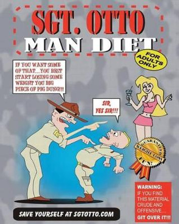 Sgt. Otto Man Diet by Lonnie Otto 9780989761932