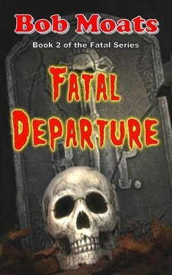 Fatal Departure by Bob Moats 9780990313892