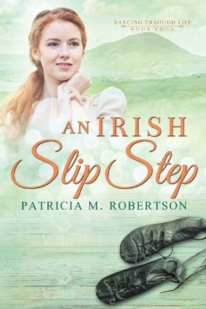 An Irish Slip Step by Patricia M Robertson 9780990331360
