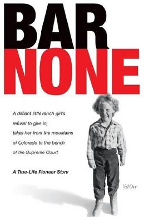 Bar None: A True-Life Pioneer Story by Val Orr 9780990346302