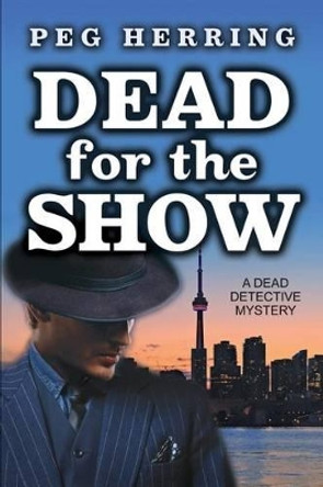 Dead for the Show: A Dead Detective Mystery by Peg Herring 9780990380467