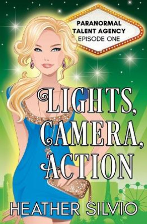 Lights, Camera, Action by Heather Silvio 9780990800590