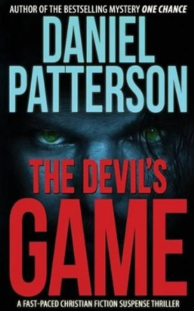 The Devil's Game: A Fast-Paced Christian Fiction Suspense Thriller by Daniel Patterson 9780990824206