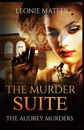 The Murder Suite: The Audrey Murders - Book One by Leonie F Mateer 9780990835127