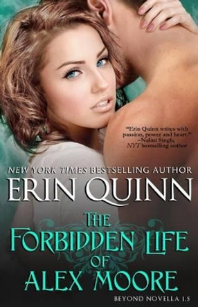 The Forbidden Life of Alex Moore: A Novella of the Beyond by Erin Quinn 9780990887607