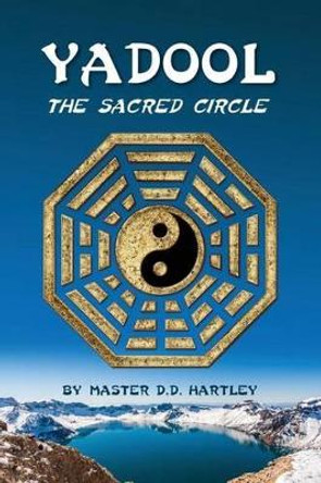 Yadool: The Sacred Circle by Master D D Hartley 9780990891345