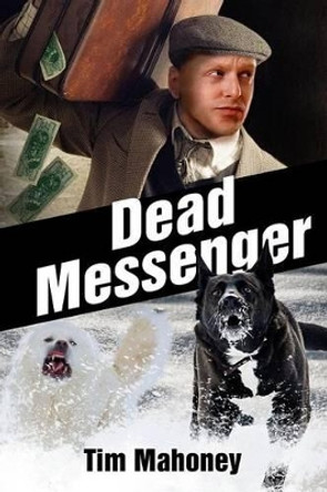 Dead Messenger by Tim Mahoney 9780990897439