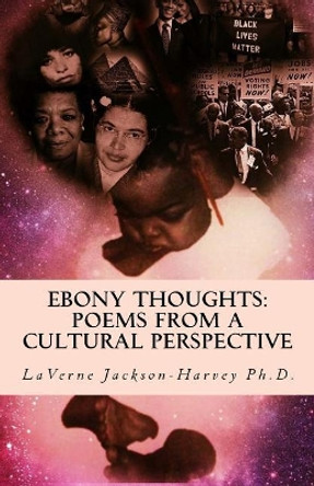 Ebony Thoughts: Poems From A Cultural Perspective by Laverne Jackson-Harvey P H D 9780990911937