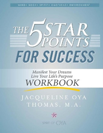 The 5 Star Points for Sucess - Workbook: Manifest Your Dreams, Live Your Life's Purpose by Jacqueline Oya Thomas 9780990980223