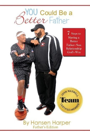 You Could Be a Better Father: 7 Steps To A Better Father/ Son Relationship God's Way by Al Torres 9780991015528