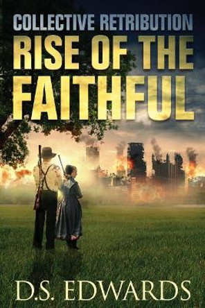 Rise of the Faithful: Collective Retribution by D S Edwards 9780991032341