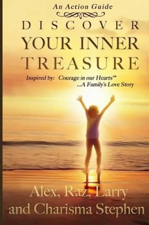 Discover Your Inner Treasure: (Inspired by Courage in our Hearts(TM) A Family's Love Story) by Raz Stephen 9780991079711