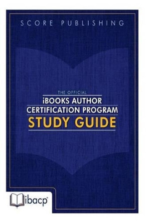 The Official iBooks Author Certification Program Study Guide by Bradley Metrock 9780991141876