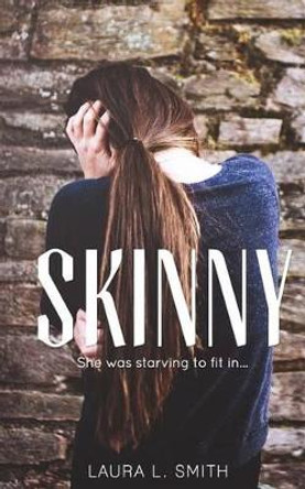 Skinny: she was starving to fit in by Laura L Smith 9780991152582