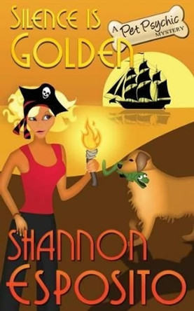 Silence Is Golden: A Pet Psychic Mystery No. 3 by Shannon Esposito 9780991320820