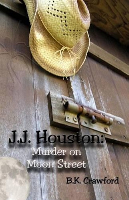 J.J. Houston: Murder on Moon Street by B K Crawford 9780991293605