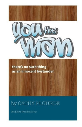 You the Man: A One-Man Performance Addressing Bystanders by Cathy Plourde 9780991352845
