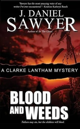 Blood and Weeds by J Daniel Sawyer 9780991545858