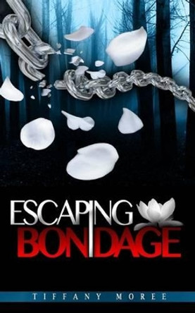 Escaping Bondage by Tiffany Moree 9780991554102