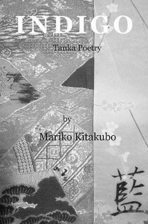 Indigo: Tanka Poetry by Mariko Kitakubo 9780991577200