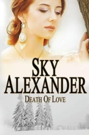 Death of Love: (Historical Romance Series) by Sky Alexander 9780991583676