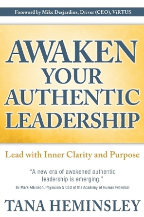 Awaken Your Authentic Leadership: Lead with Inner Clarity and Purpose by Tana Lee Heminsley 9780991848188