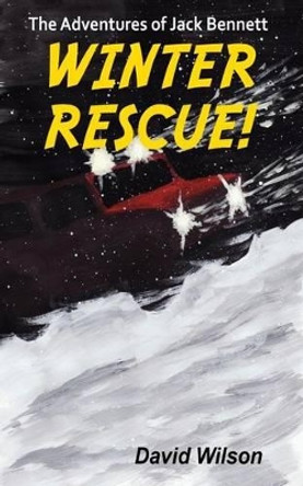 The Adventures of Jack Bennett Winter Rescue by David Wilson 9780991950904
