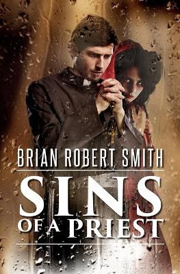 Sins of a Priest by Brian Robert Smith 9780992048372