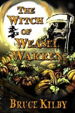 The Witch of Weasel Warren by Bruce Kilby 9780992074227