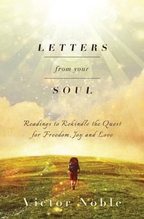 Letters from your soul: Readings to rekindle the quest for freedom, joy and love by Victor Noble 9780992382001