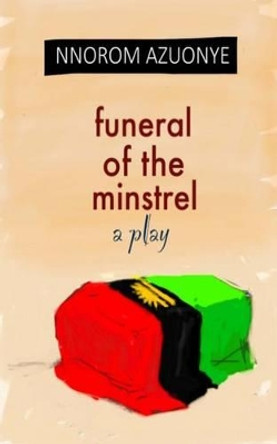 Funeral of the Minstrel by Nnorom Okezie Azuonye 9780992705572