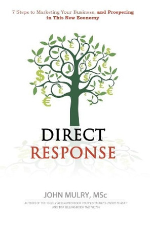 Direct Response: 7 Steps to Marketing Your Business and Prospering in This New Economy by Jim Toner 9780992800321