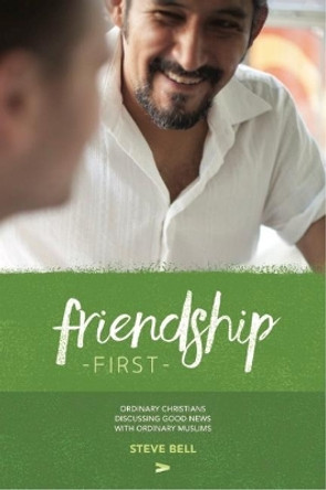 Friendship First: The Book by Steve D Bell 9780992861063