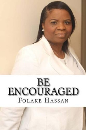 Be Encouraged: Speak the Word of God by Folake Hassan 9780992868451