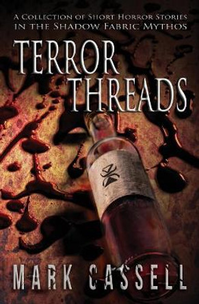 Terror Threads - a collection of horror stories: Shadow Fabric Mythos by Mark Cassell 9780993060168