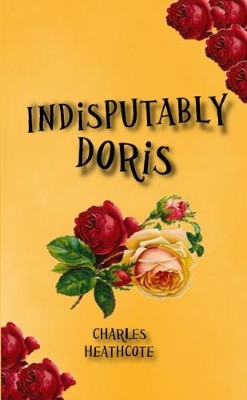 Indisputably Doris by Charles Heathcote 9780993234910