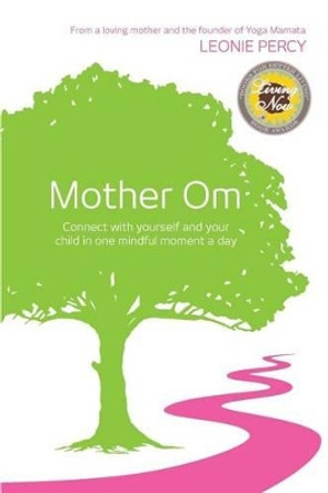 Mother Om: Connect with yourself and your child in one mindful moment a day by Neal J Thompson 9780992475703