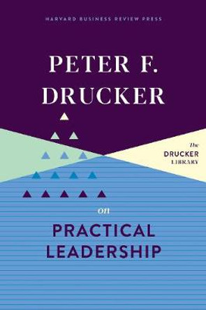 Peter F. Drucker on Practical Leadership by Peter F. Drucker