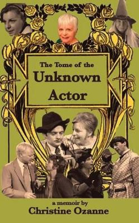 The Tome of the Unknown Actor by Christine Ozanne 9780993565854