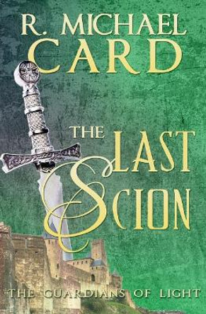 The Last Scion by R Michael Card 9780993765186