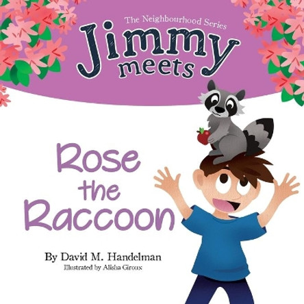 Jimmy Meets Rose the Raccoon by David M Handelman 9780993817755