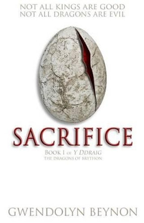 Sacrifice: Book 1 of y Ddraig by Gwendolyn Beynon 9780994352712