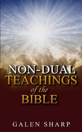 Non-Dual Teachings Of The Bible by Galen Sharp 9780994377937