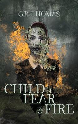 Child of Fear and Fire by G R Thomas 9780994506948