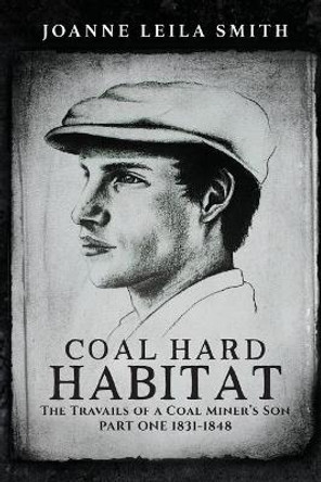 Coal Hard Habitat: The Travails of a Coal Miner's Son by Darlene Lavett 9780994536723