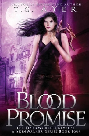 Blood Promise: A SkinWalker Novel #4: A DarkWorld Series by T G Ayer 9780995112551