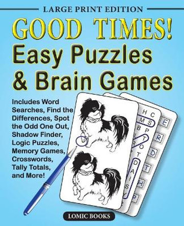 Good Times! Easy Puzzles & Brain Games: Includes Word Searches, Find the Differences, Shadow Finder, Spot the Odd One Out, Logic Puzzles, Crosswords, Memory Games, Tally Totals and More by Editor of Good Times! Puzzles 9780995284272